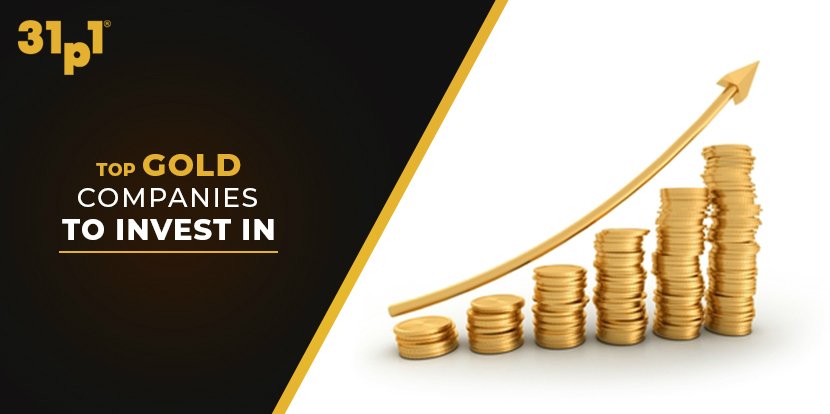 Looking for top gold companies to invest in? - 31p1 Blog